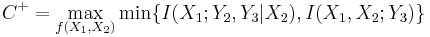 
C^%2B = \max_{f(X_1,X_2)} \min \{ I(X_1;Y_2,Y_3|X_2), I(X_1,X_2;Y_3)\} 
