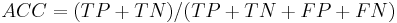 ACC = (TP %2B TN) / (TP %2B TN %2B FP %2B FN)