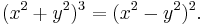 (x^2%2By^2)^3 = (x^2-y^2)^2. \,