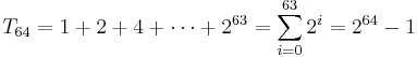 T_{64} = 1 %2B 2 %2B 4 %2B \cdots %2B 2^{63} = \sum_{i=0}^{63} 2^i  = 2^{64} - 1 \, 