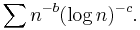 \sum n^{-b} (\log n)^{-c}.