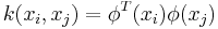 k(x_i,x_j) = \phi^T(x_i)\phi(x_j)