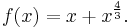 f(x) = x %2B x^\frac{4}{3}.\!