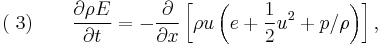 (\;3)\quad \quad\frac{\partial\rho E}{\partial t}  =  -\frac{\partial}{\partial x}\left[\rho u\left(e%2B\frac{1}{2}u^{2}%2Bp/\rho\right)\right],