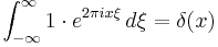 \int_{-\infty}^\infty 1 \cdot e^{2\pi i x\xi}\,d\xi = \delta(x)