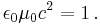 \epsilon_{0} \mu_{0} c^2 = 1\,.