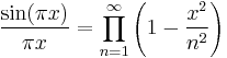 \frac{\sin(\pi x)}{\pi x} = \prod_{n=1}^\infty \left(1 - \frac{x^2}{n^2}\right)\,\!