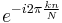 e^{-i 2\pi \frac{kn}{N}}\,