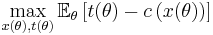 \max_{x(\theta),t(\theta)} \mathbb{E}_\theta \left[ t(\theta) - c\left(x(\theta)\right) \right]