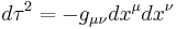 {d\tau}^2 = - g_{\mu \nu} dx^\mu dx^\nu \,