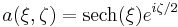 a(\xi,\zeta) = \operatorname{sech} (\xi) e^{i \zeta /2}