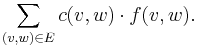 \sum_{(v,w) \in E} c(v,w) \cdot f(v,w).