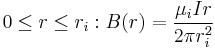 0 \leq r \leq r_i: B(r) = \frac{\mu_i I r}{2 \pi r_i^2}