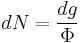 dN= \frac{dg}{\Phi}