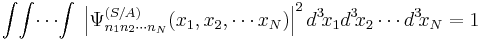  \int\!\int\!\cdots\!\int\; \left|\Psi^{(S/A)}_{n_1 n_2 \cdots n_N} (x_1, x_2, \cdots x_N)\right|^2 d^3\!x_1 d^3\!x_2 \cdots d^3\!x_N = 1 