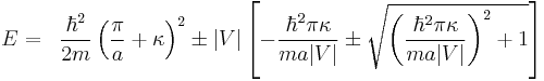 
\begin{align}
 E &=& \frac{\hbar^2}{2m}\left(\frac{\pi}{a}%2B\kappa\right)^2\pm |V|\left[-\frac{\hbar^2 \pi \kappa}{m a |V|}\pm \sqrt{\left(\frac{\hbar^2 \pi \kappa}{ma |V|}\right)^2%2B1}\right]
\end{align}
