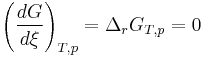 \left(\frac {dG}{d\xi}\right)_{T,p} = \Delta_rG_{T,p} = 0 