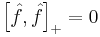 \left[\hat{f}, \hat{f} \right]_%2B = 0