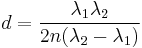 d= \frac{\lambda_1 \lambda_2}{2n(\lambda_2-\lambda_1)} 