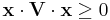 \mathbf x\cdot\mathbf V \cdot \mathbf x\ge 0 \,\!