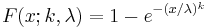 F(x;k,\lambda) = 1- e^{-(x/\lambda)^k}\,