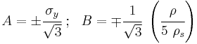 
   A = \pm \cfrac{\sigma_y}{\sqrt{3}} ~;~~ B = \mp \cfrac{1}{\sqrt{3}}~\left(\cfrac{\rho}{5~\rho_s}\right)
 