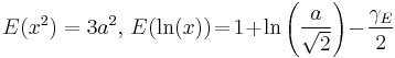 E(x^2)=3a^2,\,E(\ln(x))\!=\!1\!%2B\!\ln\left(\frac{a}{\sqrt{2}}\right)\!-\!\frac{\gamma_E}{2}