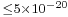 \scriptstyle \leq5\times10^{-20}