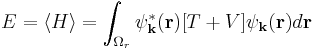 E = \langle H \rangle = 
\int_{\Omega_r}\psi_{\bold{k}}^*(\bold{r})[T %2B V]\psi_{\bold{k}}(\bold{r}) d\bold{r}
