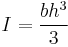 I = \frac{bh^3}{3}