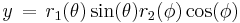  y \,=\, r_1(\theta)\sin(\theta)r_2(\phi)\cos(\phi)