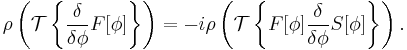 \rho\left(\mathcal{T}\left\{\frac{\delta}{\delta\phi}F[\phi]\right\}\right) = -i\rho\left(\mathcal{T}\left\{F[\phi]\frac{\delta}{\delta\phi}S[\phi]\right\}\right).