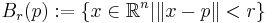 B_{r} (p)�:= \{ x \in \mathbb{R}^{n} | \| x - p \| < r \}