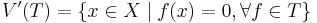 V'(T) = \{x \in X \mid f(x) = 0, \forall f \in T\}