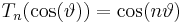  T_n(\cos(\vartheta)) = \cos(n\vartheta) 