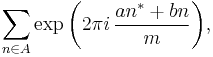 \sum\limits_{n\in A}\exp{\biggl(2\pi i\,\frac{an^{*}%2Bbn}{m}\biggr)},