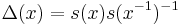 \Delta(x)=s(x)s(x^{-1})^{-1}