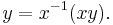 y = x^{-1}(xy).