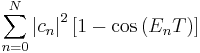 \sum_{n=0}^{N}\left | c_{n}\right |^{2}\left [1-\cos\left(E_{n}T\right)\right ]