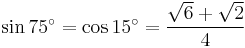 \sin 75^\circ = \cos 15^\circ = \dfrac{\sqrt6 %2B \sqrt2}{4}\,\!