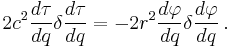 
2 c^{2} \frac{d\tau}{dq} \delta \frac{d\tau}{dq} = 
- 2 r^{2} \frac{d\varphi}{dq} \delta \frac{d\varphi}{dq} 
\,.