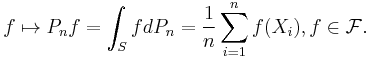 f\mapsto P_nf=\int_SfdP_n=\frac{1}{n}\sum_{i=1}^n f(X_i), f\in\mathcal{F}.