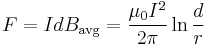 F = IdB_{\text{avg}} = \frac{\mu_0 I^2}{ 2\pi}\ln \frac{d}{r} 