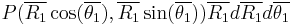 P(\overline{R_1}\cos(\overline{\theta_1}),\overline{R_1}\sin(\overline{\theta_1}))\overline{R_1}d\overline{R_1}d\overline{\theta_1}