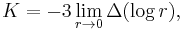  K=- 3 \lim_{r\rightarrow 0} \Delta (\log r),