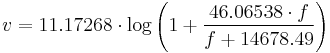 
v = 11.17268 \cdot \log\left(1 %2B \frac{46.06538 \cdot f}{f %2B 14678.49}\right)
