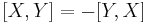 [X,Y]=-[Y,X]\,