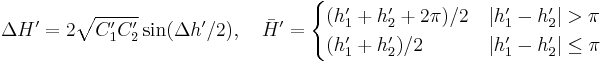 
  \Delta H^\prime = 2 \sqrt{C_1^\prime C_2^\prime} \sin (\Delta h^\prime/2), \quad \bar{H}^\prime=\begin{cases}
    (h_1^\prime %2B h_2^\prime %2B 2\pi)/2 & \left| h_1^\prime - h_2^\prime \right| > \pi \\
    (h_1^\prime %2B h_2^\prime)/2 & \left| h_1^\prime - h_2^\prime \right| \leq \pi
  \end{cases}
