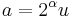 a = 2^\alpha u