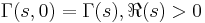  \Gamma(s,0) = \Gamma(s), \Re(s) > 0